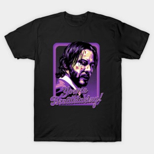 John Wick - Youre Breathtaking! T-Shirt